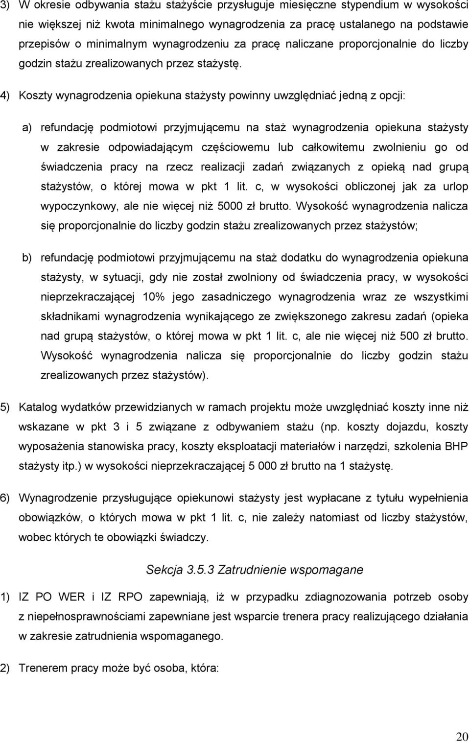 4) Koszty wynagrodzenia opiekuna stażysty powinny uwzględniać jedną z opcji: a) refundację podmiotowi przyjmującemu na staż wynagrodzenia opiekuna stażysty w zakresie odpowiadającym częściowemu lub