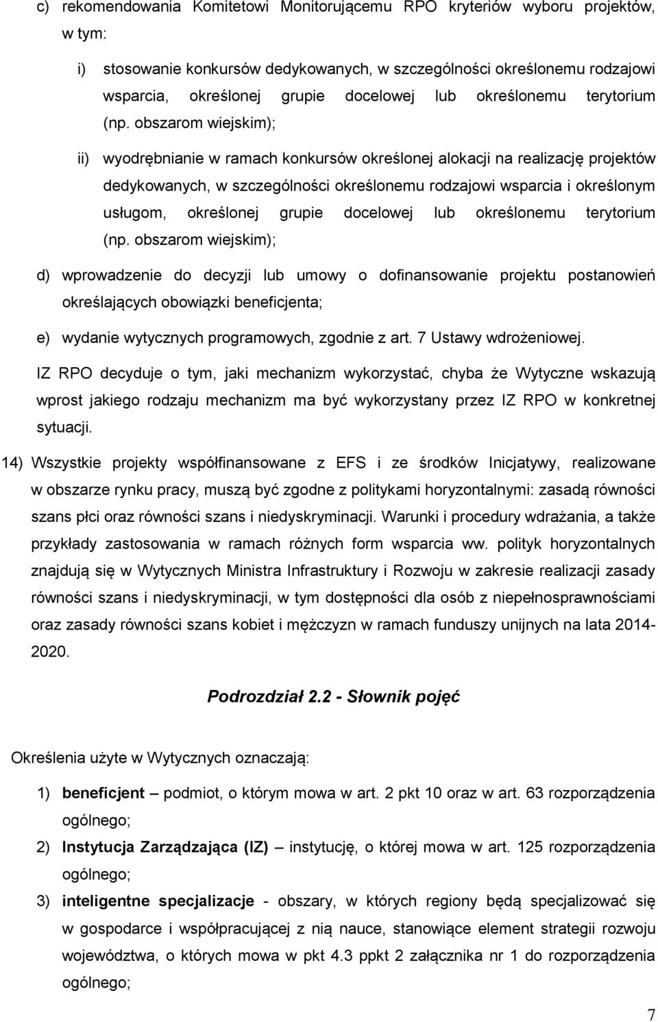 obszarom wiejskim); ii) wyodrębnianie w ramach konkursów określonej alokacji na realizację projektów dedykowanych, w szczególności określonemu rodzajowi wsparcia i określonym usługom, określonej