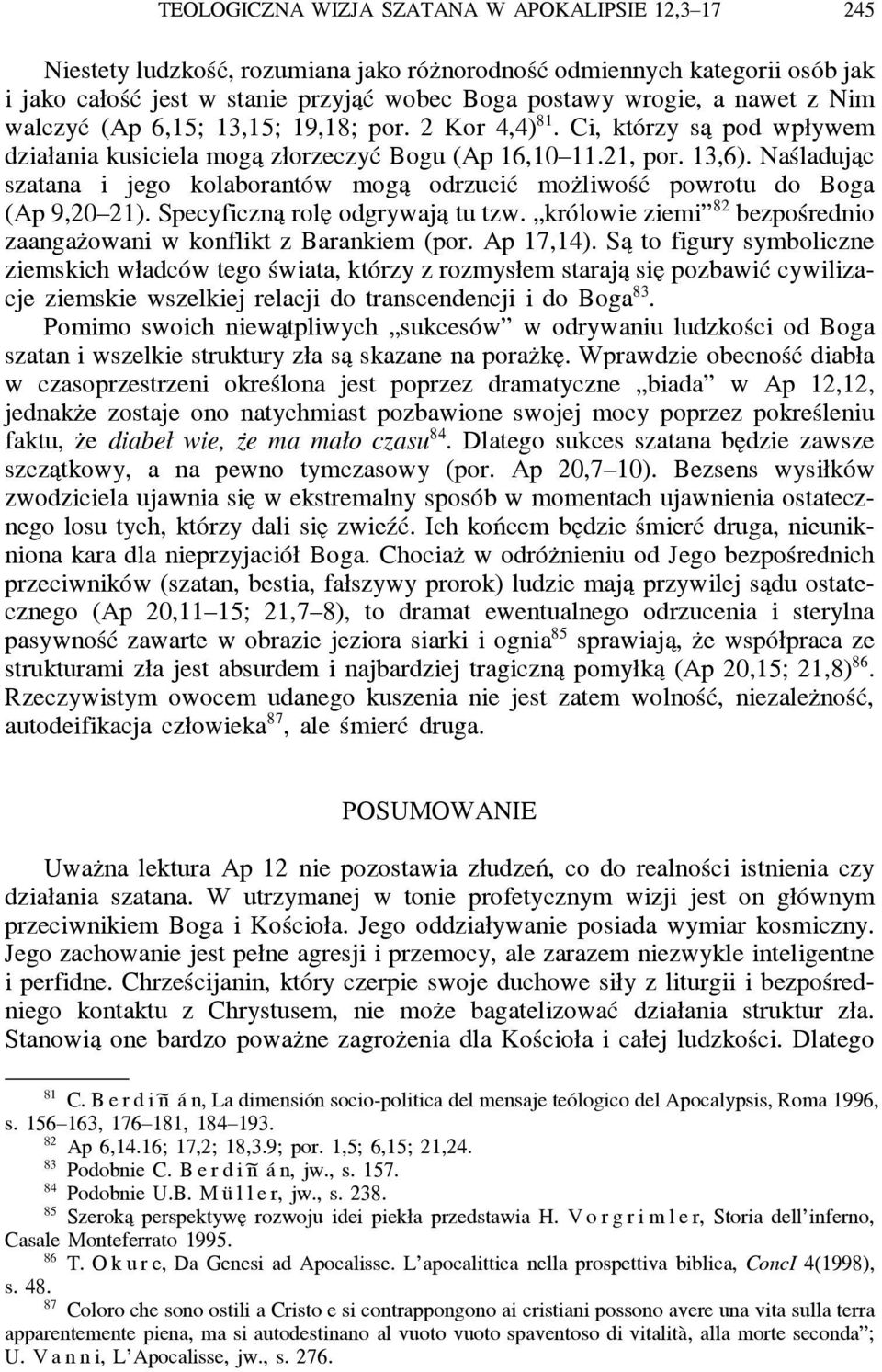 Naśladuja c szatana i jego kolaborantów moga odrzucić moz liwość powrotu do Boga (Ap 9,20 21). Specyficzna role odgrywaja tu tzw.