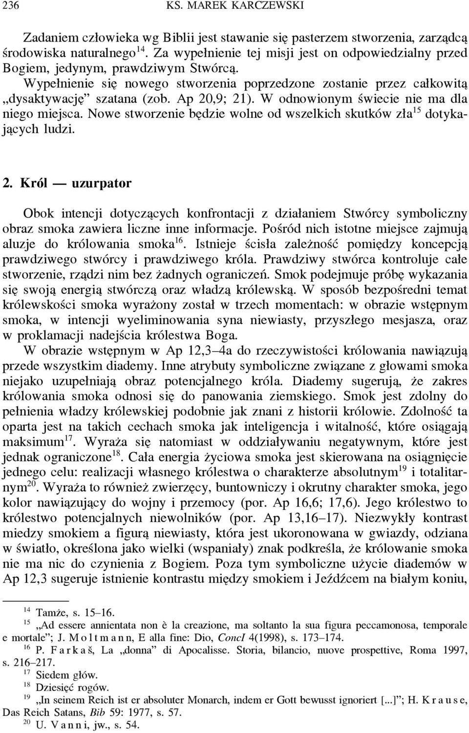 Ap 20,9; 21). W odnowionym świecie nie ma dla niego miejsca. Nowe stworzenie be dzie wolne od wszelkich skutków zła 15 dotykaja cych ludzi. 2. Król uzurpator Obok intencji dotycza cych konfrontacji z działaniem Stwórcy symboliczny obraz smoka zawiera liczne inne informacje.