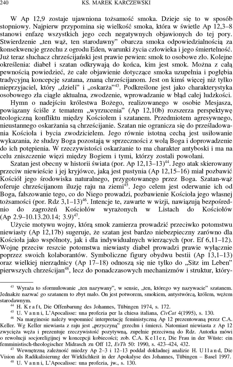 Stwierdzenie ten wa z, ten starodawny obarcza smoka odpowiedzialnościa za konsekwencje grzechu z ogrodu Eden, warunki z ycia człowieka i jego śmiertelność.