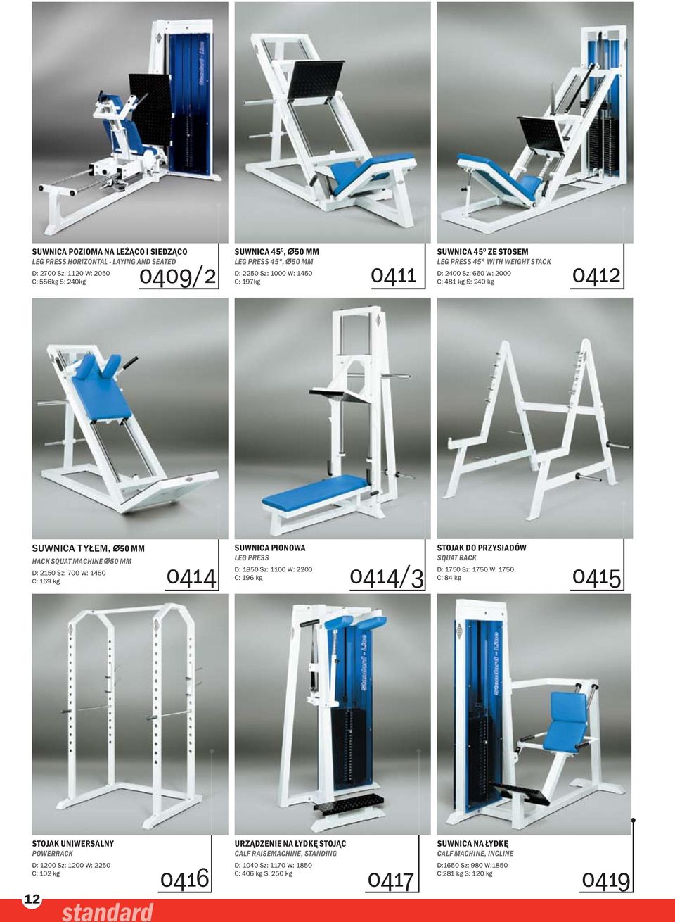 1100 W: 2200 D: 2150 Sz: 700 W: 1450 C: 169 kg 0414 0414/3 C: 196 kg Stojak do przysiadów SQUAT RACK D: 1750 Sz: 1750 W: 1750 C: 84 kg 0415 Stojak uniwersalny POWERRACK D: 1200 Sz: 1200 W: 2250 C: