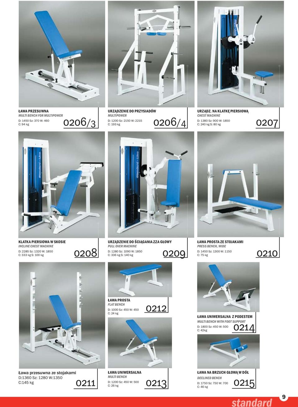 ściągania zza głowy PULL OVER MACHINE D: 1280 Sz: 1090 W: 1850 C: 336 kg S: 140 kg 0209 Ława prosta ze stojakami PRESS BENCH, WIDE D: 1450 Sz: 1300 W: 1150 C: 75 kg 0210 Ława prosta FLAT BENCH D: