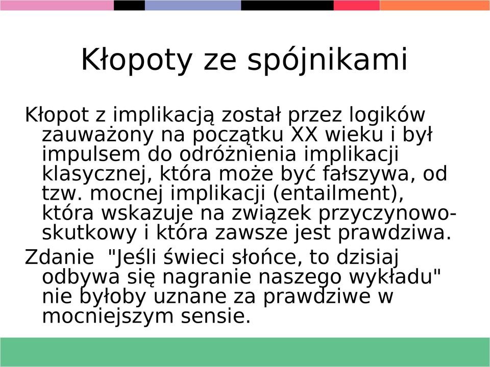 mocnej implikacji (entailment), która wskazuje na związek przyczynowoskutkowy i która zawsze jest