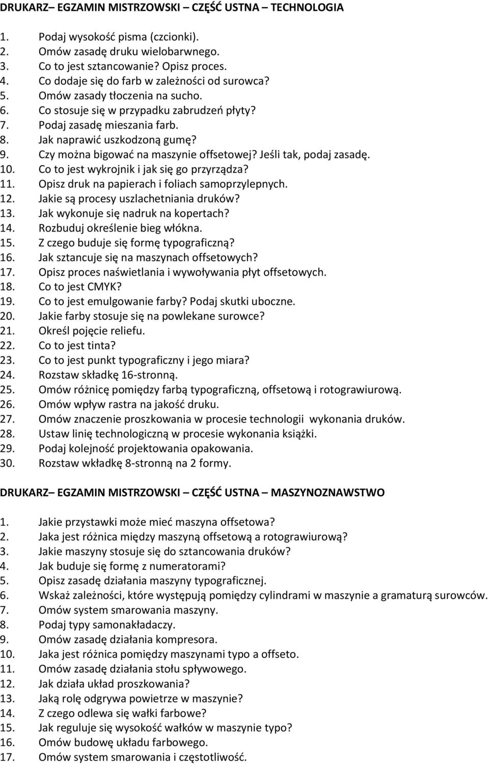 Czy można bigować na maszynie offsetowej? Jeśli tak, podaj zasadę. 10. Co to jest wykrojnik i jak się go przyrządza? 11. Opisz druk na papierach i foliach samoprzylepnych. 12.