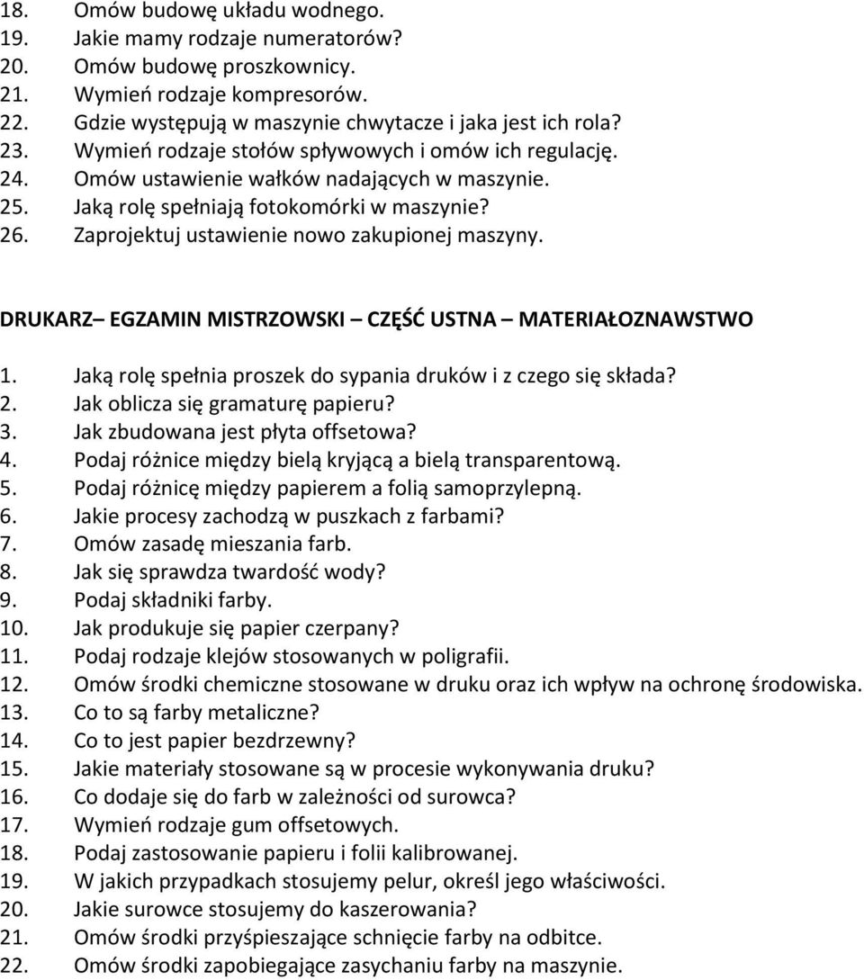 Zaprojektuj ustawienie nowo zakupionej maszyny. DRUKARZ EGZAMIN MISTRZOWSKI CZĘŚĆ USTNA MATERIAŁOZNAWSTWO 1. Jaką rolę spełnia proszek do sypania druków i z czego się składa? 2.