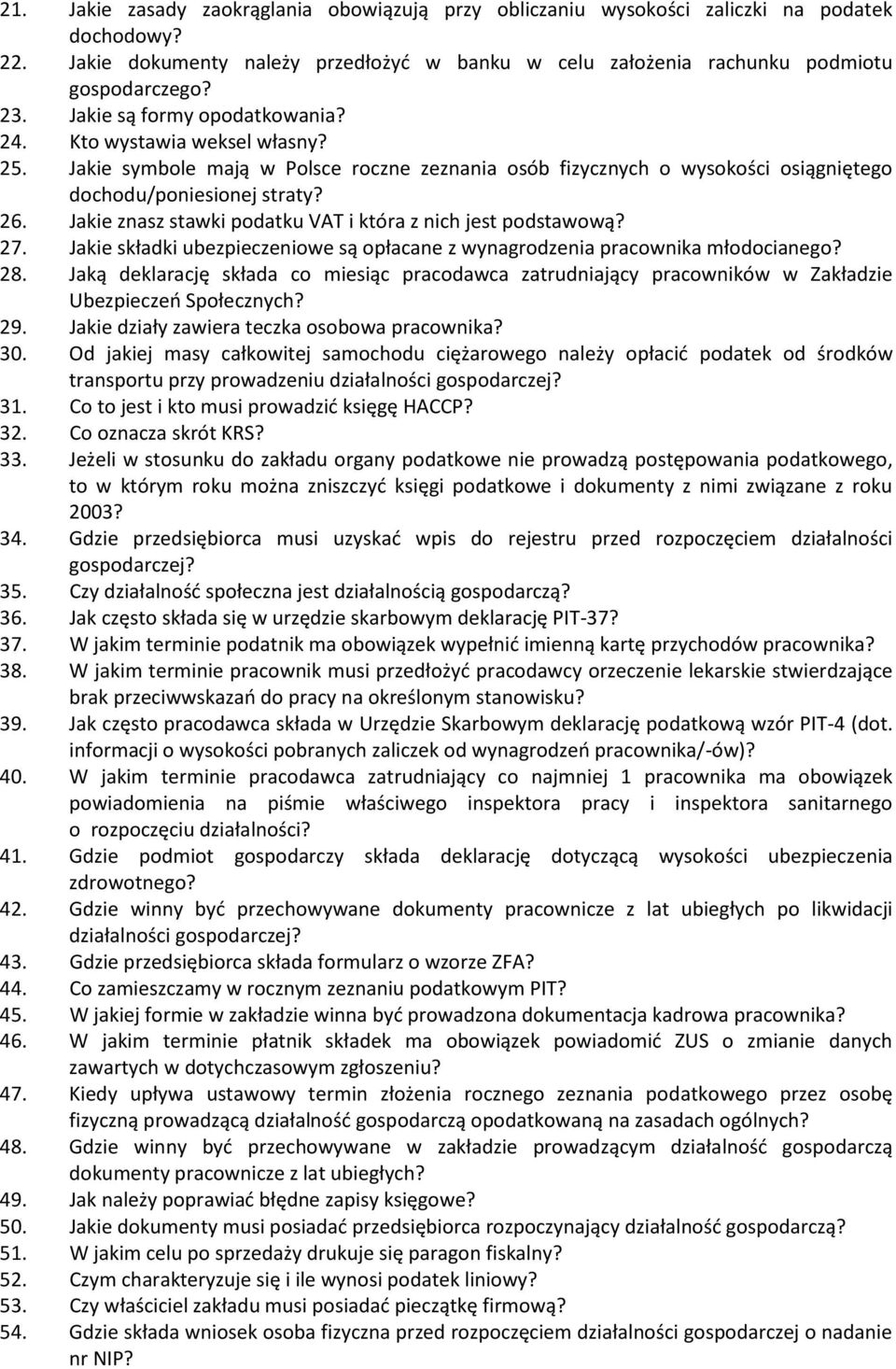 Jakie znasz stawki podatku VAT i która z nich jest podstawową? 27. Jakie składki ubezpieczeniowe są opłacane z wynagrodzenia pracownika młodocianego? 28.