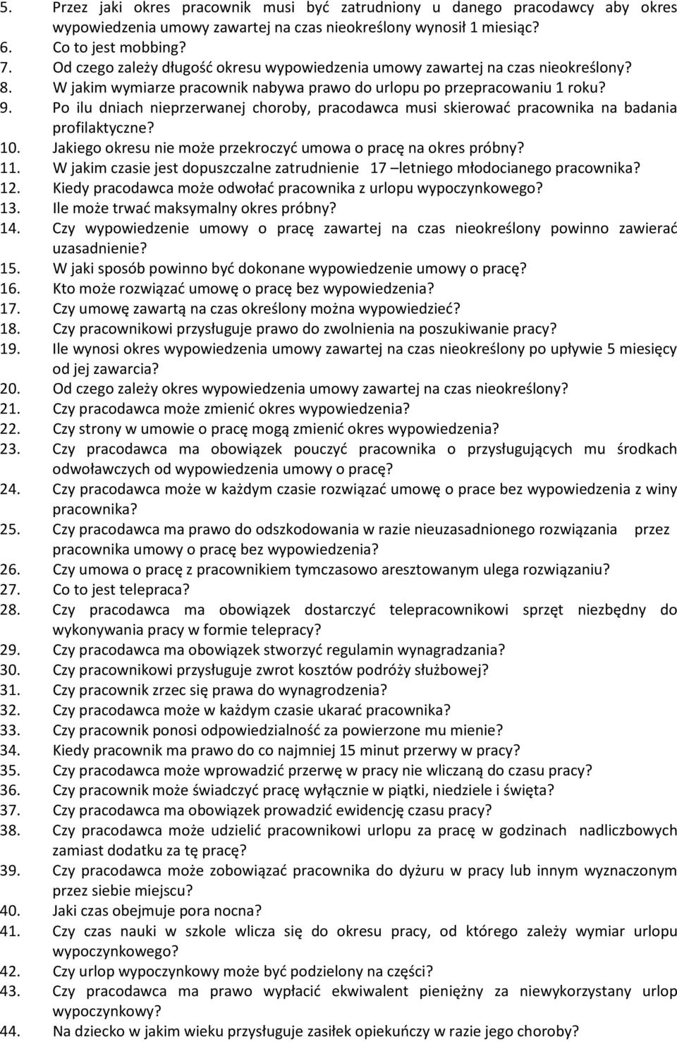 Po ilu dniach nieprzerwanej choroby, pracodawca musi skierować pracownika na badania profilaktyczne? 10. Jakiego okresu nie może przekroczyć umowa o pracę na okres próbny? 11.