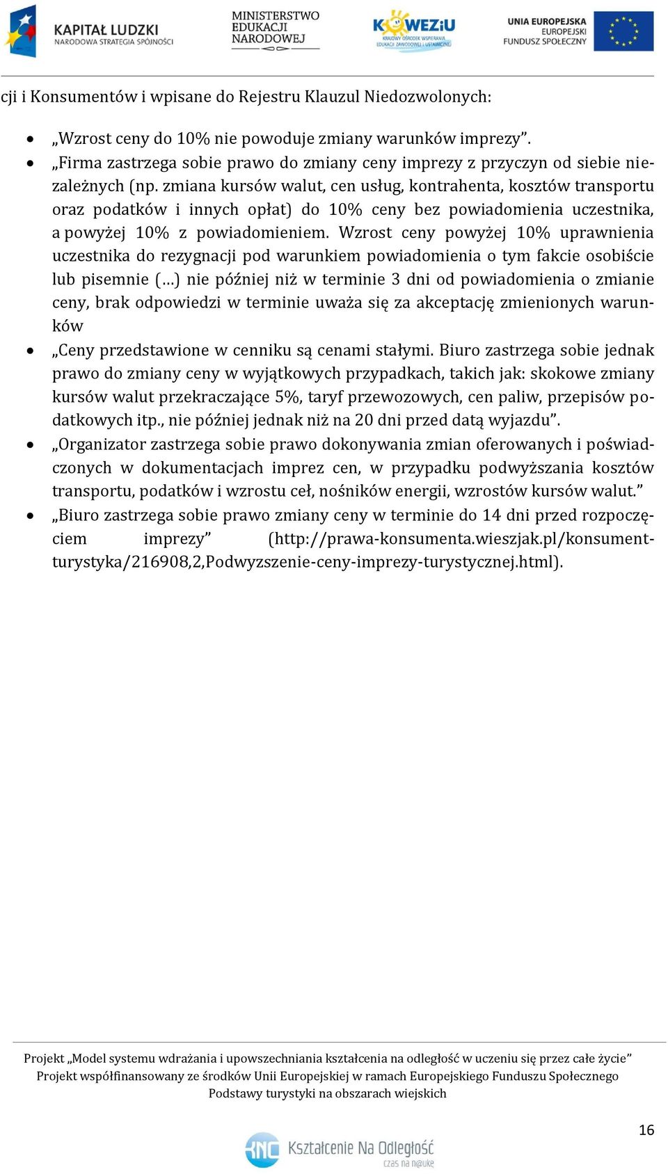 zmiana kursów walut, cen usług, kontrahenta, kosztów transportu oraz podatków i innych opłat) do 10% ceny bez powiadomienia uczestnika, a powyżej 10% z powiadomieniem.