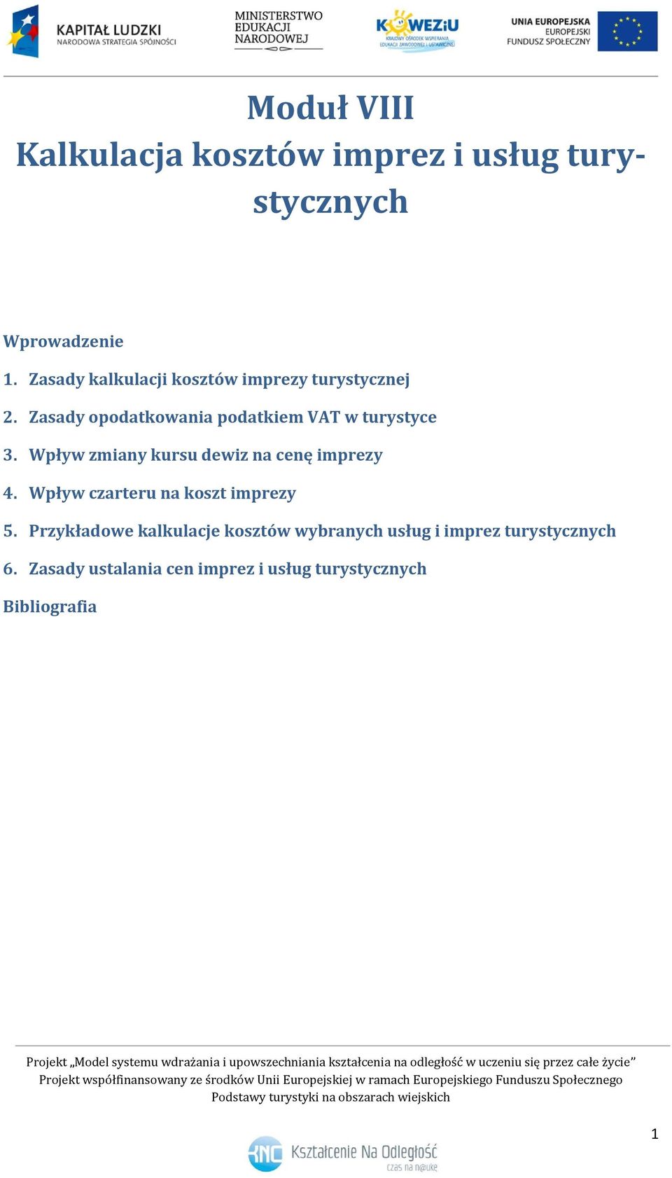 Zasady opodatkowania podatkiem VAT w turystyce 3. Wpływ zmiany kursu dewiz na cenę imprezy 4.