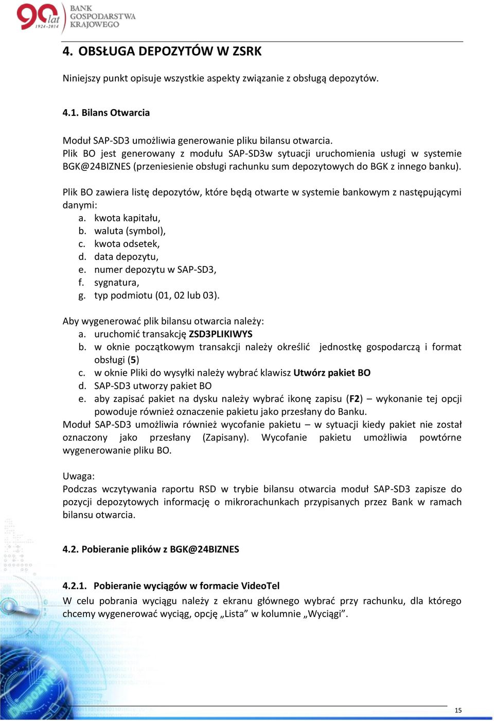 Plik BO zawiera listę depozytów, które będą otwarte w systemie bankowym z następującymi danymi: a. kwota kapitału, b. waluta (symbol), c. kwota odsetek, d. data depozytu, e.