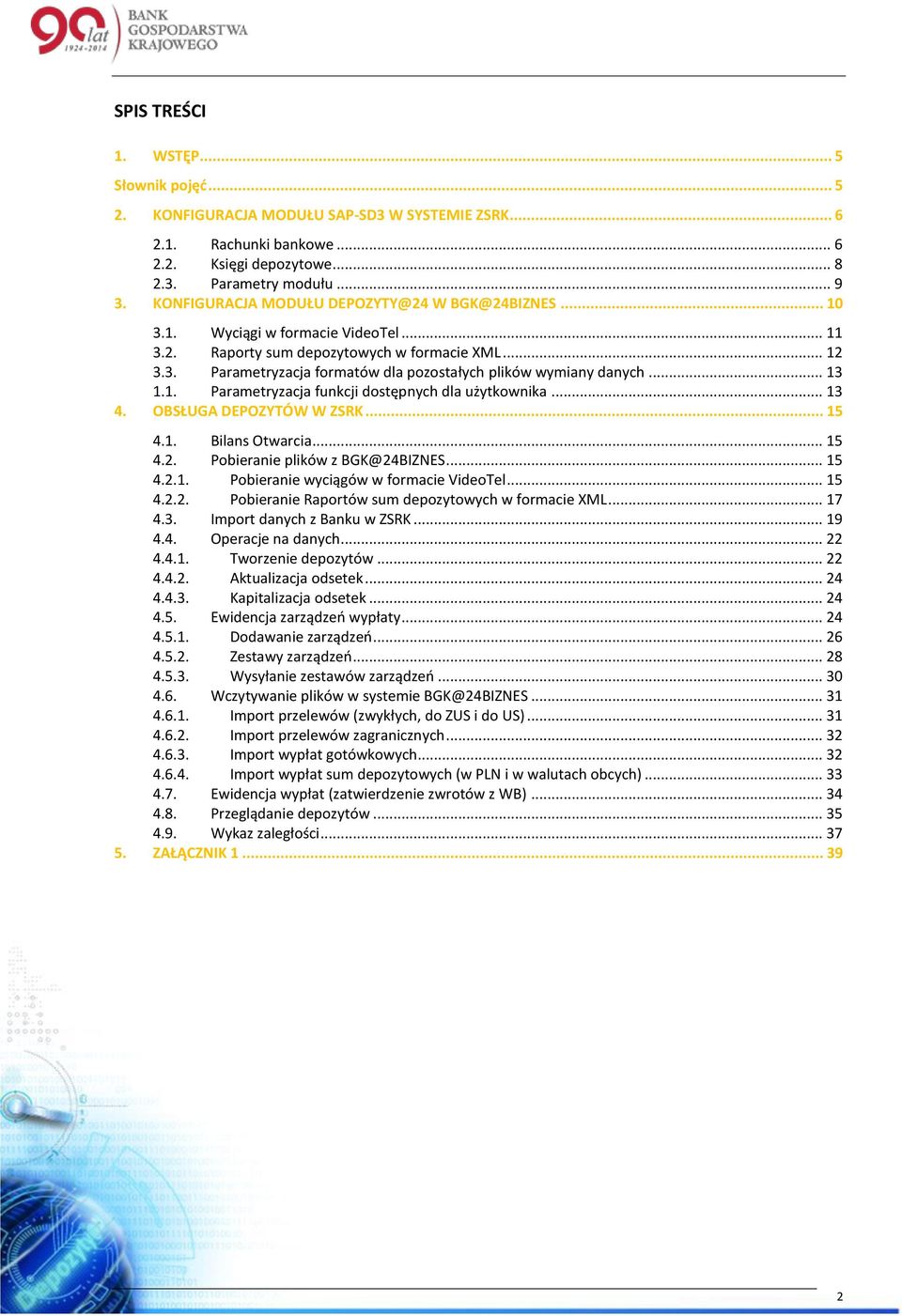 .. 13 1.1. Parametryzacja funkcji dostępnych dla użytkownika... 13 4. OBSŁUGA DEPOZYTÓW W ZSRK... 15 4.1. Bilans Otwarcia... 15 4.2. Pobieranie plików z BGK@24BIZNES... 15 4.2.1. Pobieranie wyciągów w formacie VideoTel.