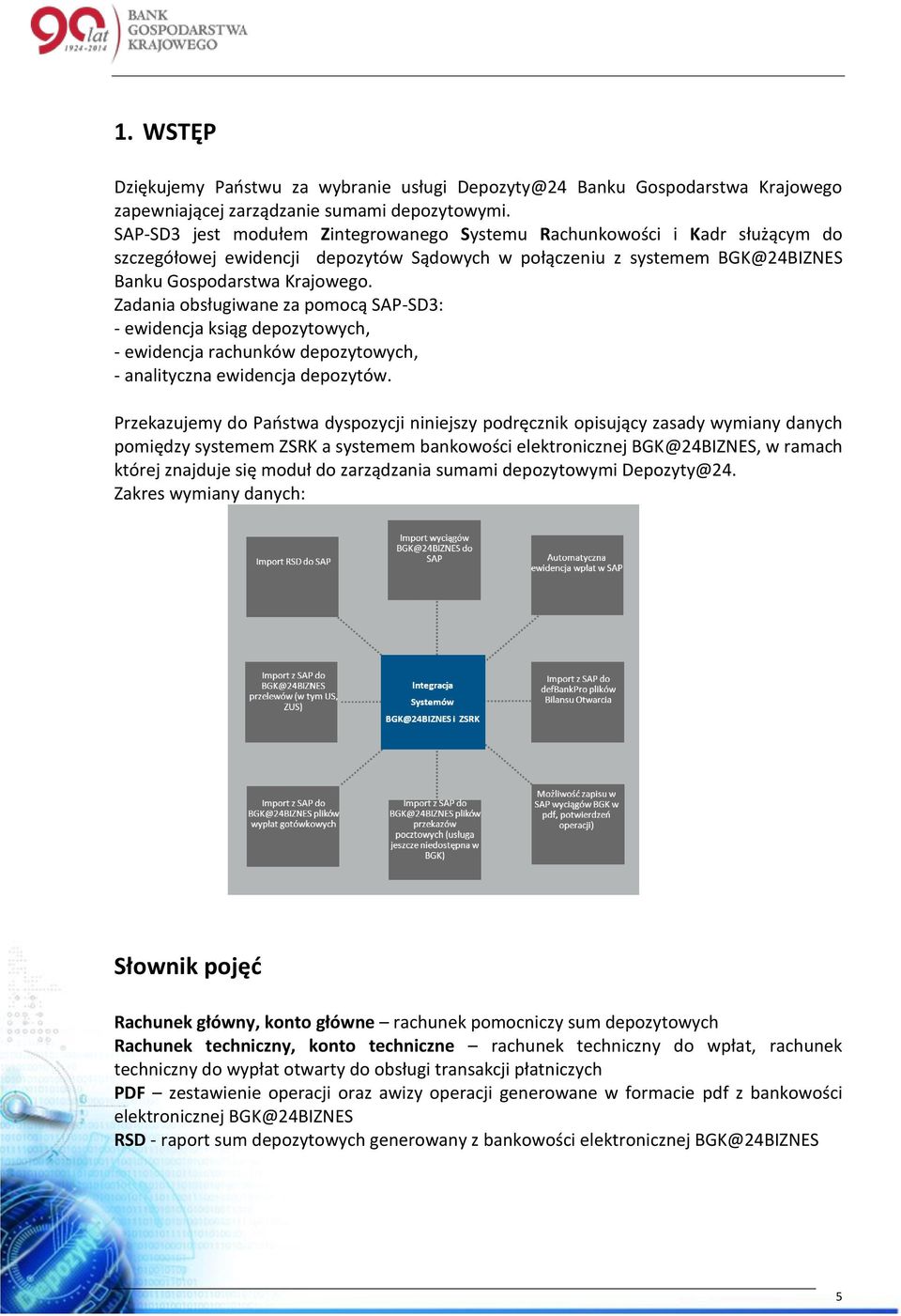 Zadania obsługiwane za pomocą SAP-SD3: - ewidencja ksiąg depozytowych, - ewidencja rachunków depozytowych, - analityczna ewidencja depozytów.