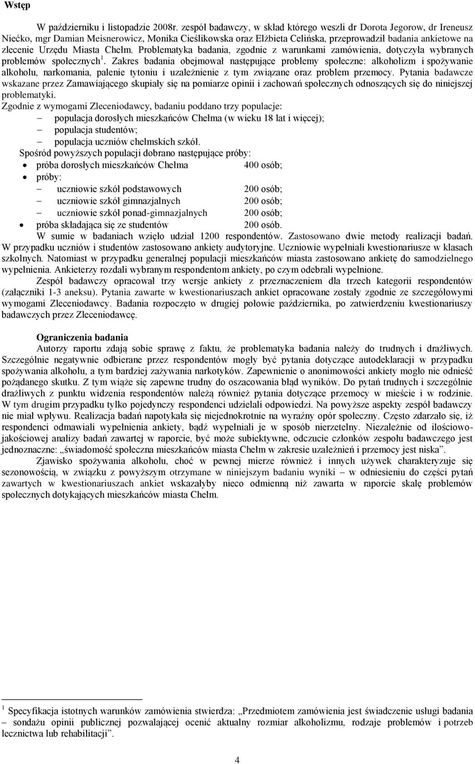 Miasta Chełm. Problematyka badania, zgodnie z warunkami zamówienia, dotyczyła wybranych problemów społecznych 1.