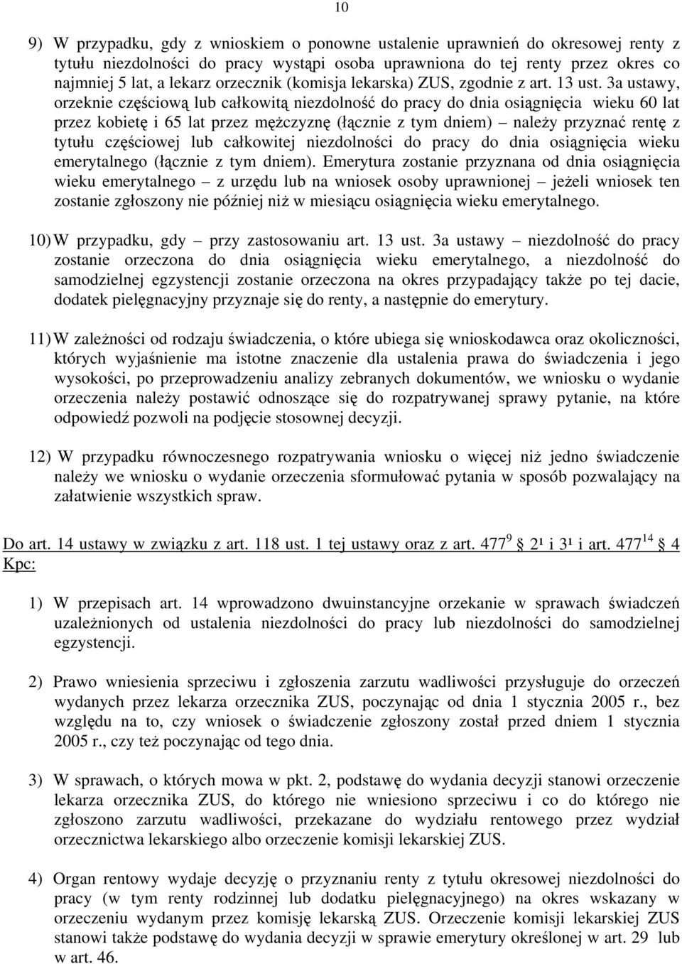 3a ustawy, orzeknie częściową lub całkowitą niezdolność do pracy do dnia osiągnięcia wieku 60 lat przez kobietę i 65 lat przez mężczyznę (łącznie z tym dniem) należy przyznać rentę z tytułu