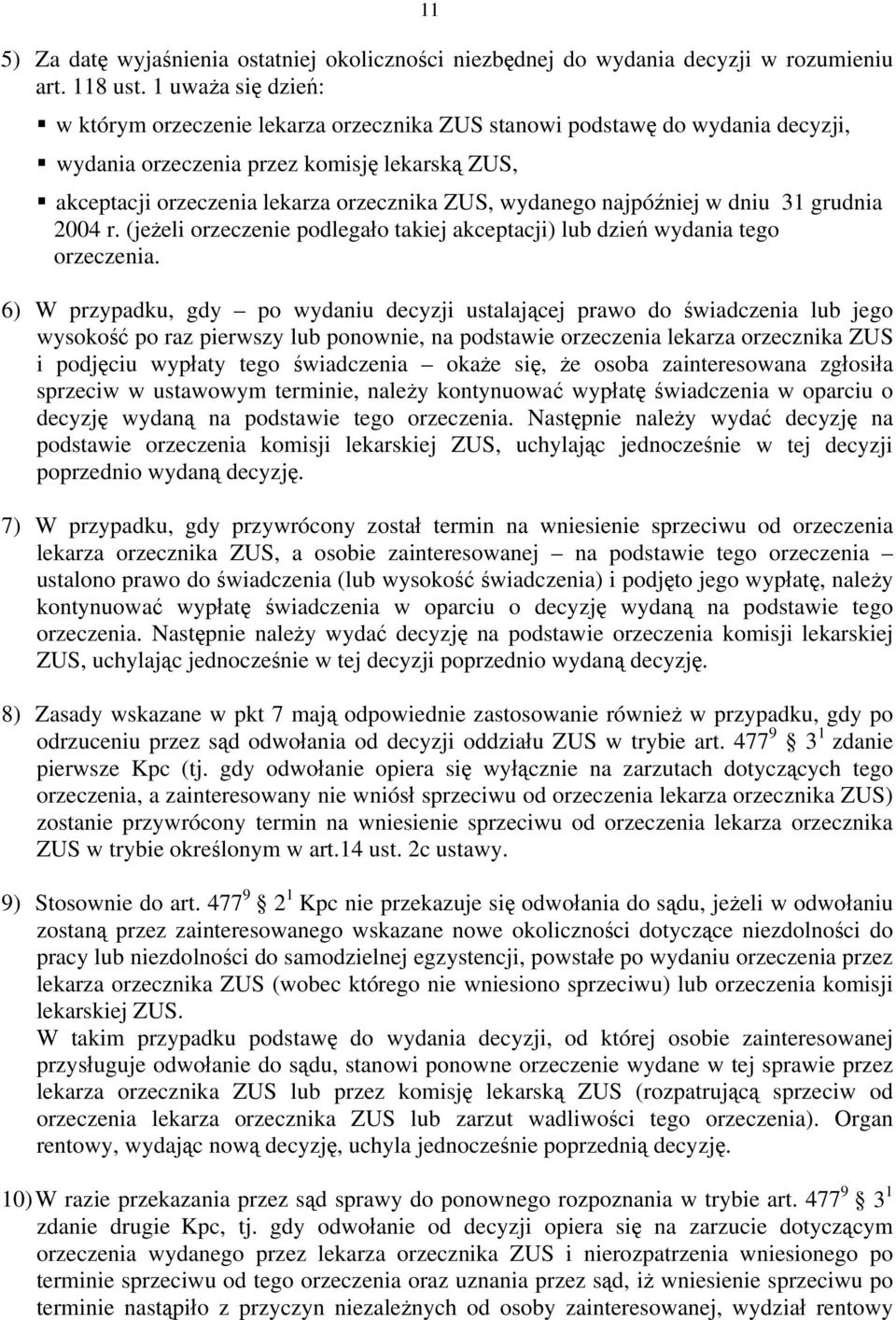 wydanego najpóźniej w dniu 31 grudnia 2004 r. (jeżeli orzeczenie podlegało takiej akceptacji) lub dzień wydania tego orzeczenia.