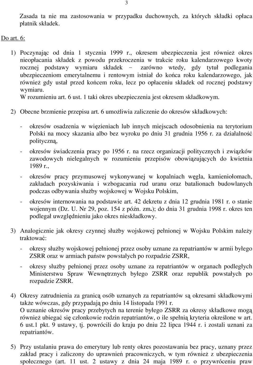 ubezpieczeniom emerytalnemu i rentowym istniał do końca roku kalendarzowego, jak również gdy ustał przed końcem roku, lecz po opłaceniu składek od rocznej podstawy wymiaru. W rozumieniu art. 6 ust.