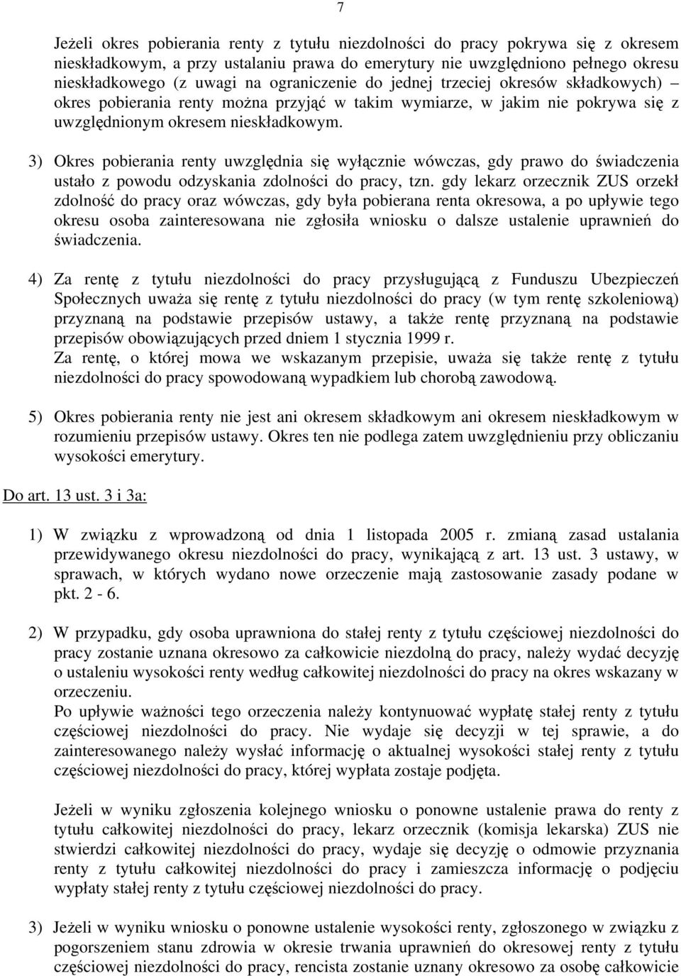 3) Okres pobierania renty uwzględnia się wyłącznie wówczas, gdy prawo do świadczenia ustało z powodu odzyskania zdolności do pracy, tzn.