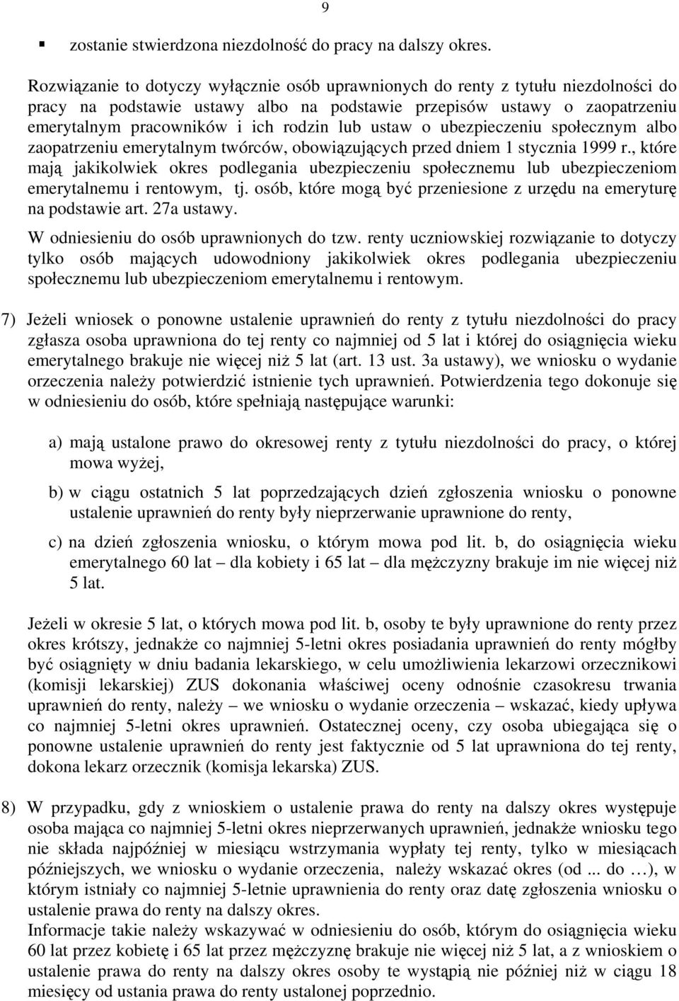 lub ustaw o ubezpieczeniu społecznym albo zaopatrzeniu emerytalnym twórców, obowiązujących przed dniem 1 stycznia 1999 r.