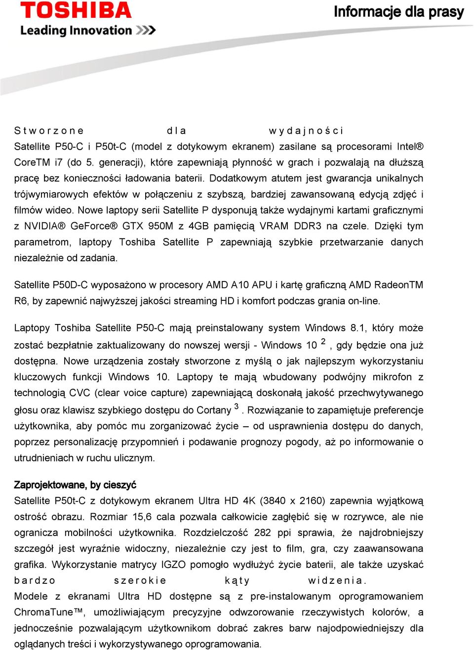 Dodatkowym atutem jest gwarancja unikalnych trójwymiarowych efektów w połączeniu z szybszą, bardziej zawansowaną edycją zdjęć i filmów wideo.