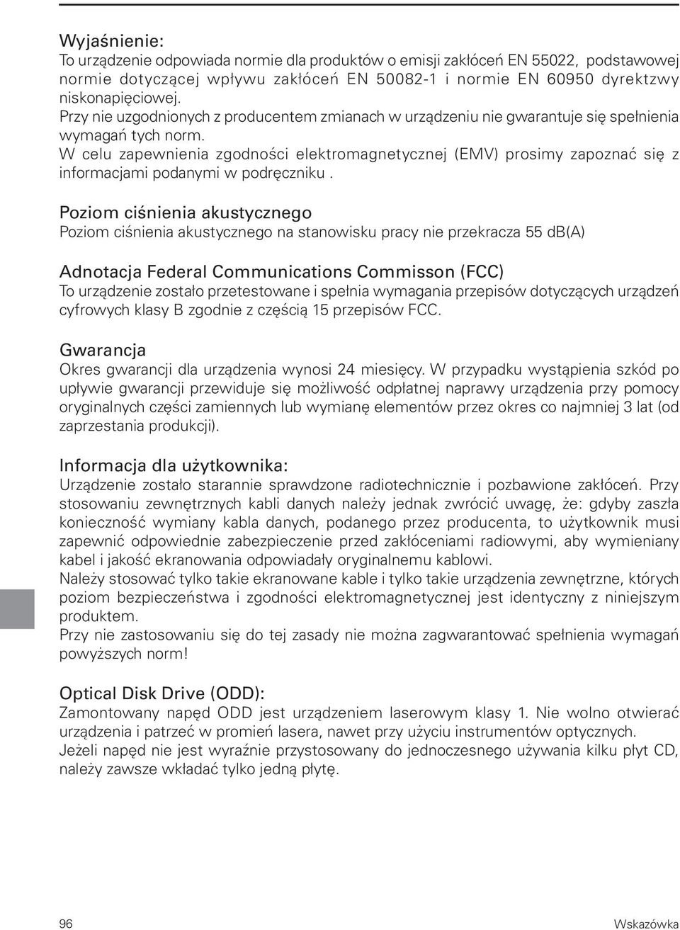 W celu zapewnienia zgodności elektromagnetycznej (EMV) prosimy zapoznać się z informacjami podanymi w podręczniku.