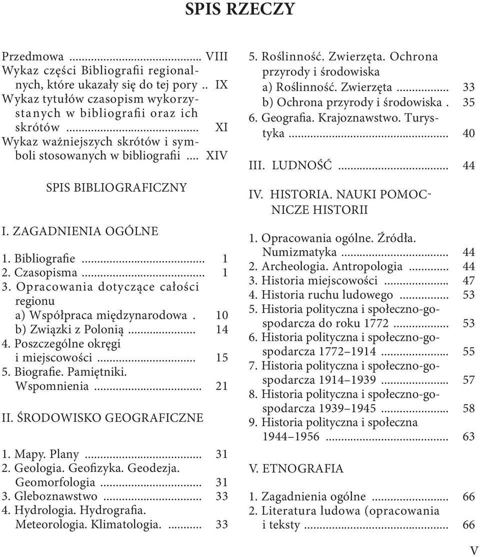 Opracowania dotyczące całości regionu a) Współpraca międzynarodowa. 10 b) Związki z Polonią... 14 4. Poszczególne okręgi i miejscowości... 15 5. Biografie. Pamiętniki. Wspomnienia... 21 II.