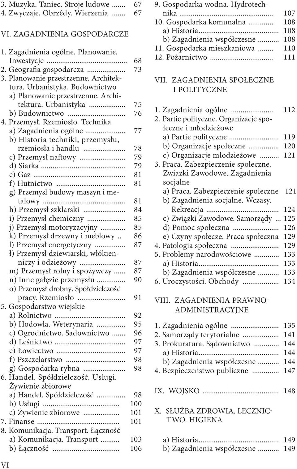 .. 77 b) Historia techniki, przemysłu, rzemiosła i handlu... 78 c) Przemysł naftowy... 79 d) Siarka... 79 e) Gaz... 81 f) Hutnictwo... 81 g) Przemysł budowy maszyn i metalowy.