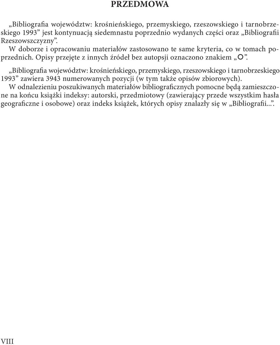 Bibliografia województw: krośnieńskiego, przemyskiego, rzeszowskiego i tarnobrzeskiego 1993 zawiera 3943 numerowanych pozycji (w tym także opisów zbiorowych).