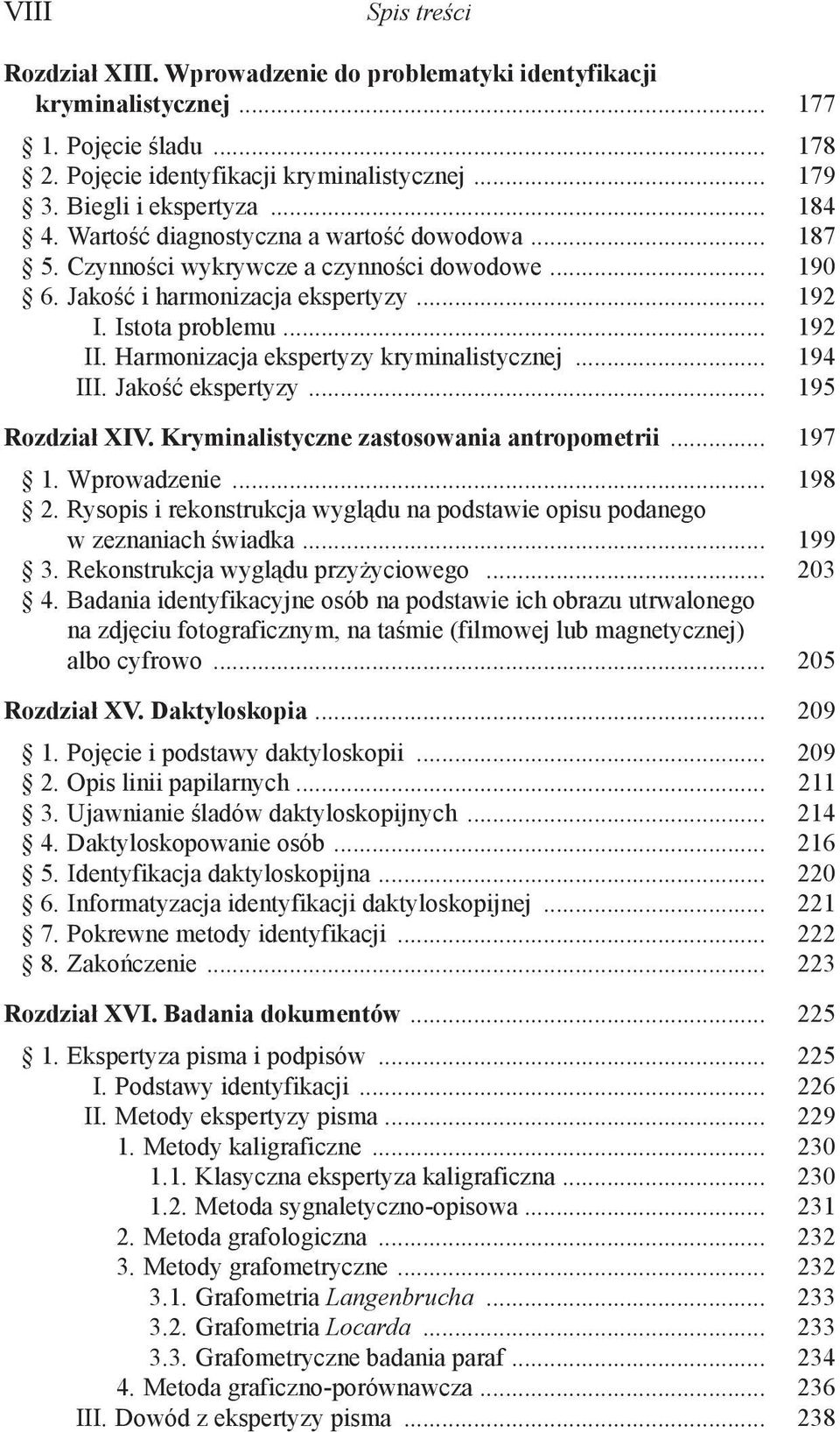 Harmonizacja ekspertyzy kryminalistycznej... 194 III. Jakość ekspertyzy... 195 Rozdział XIV. Kryminalistyczne zastosowania antropometrii... 197 1. Wprowadzenie... 198 2.