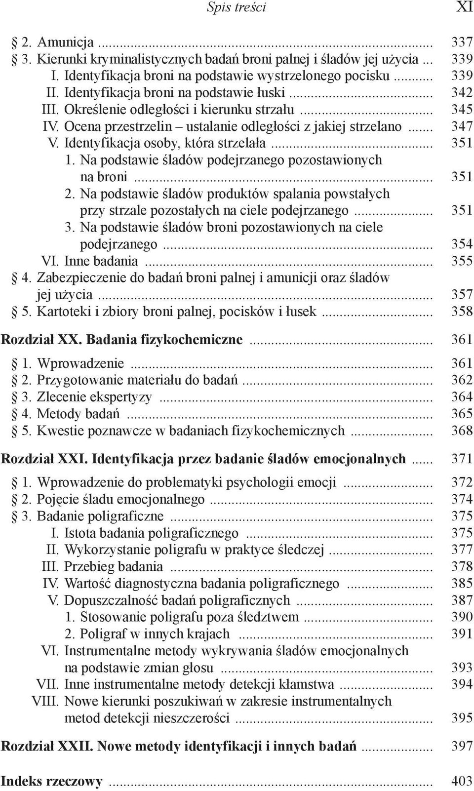 Identyfikacja osoby, która strzelała... 351 1. Na podstawie śladów podejrzanego pozostawionych na broni... 351 2.