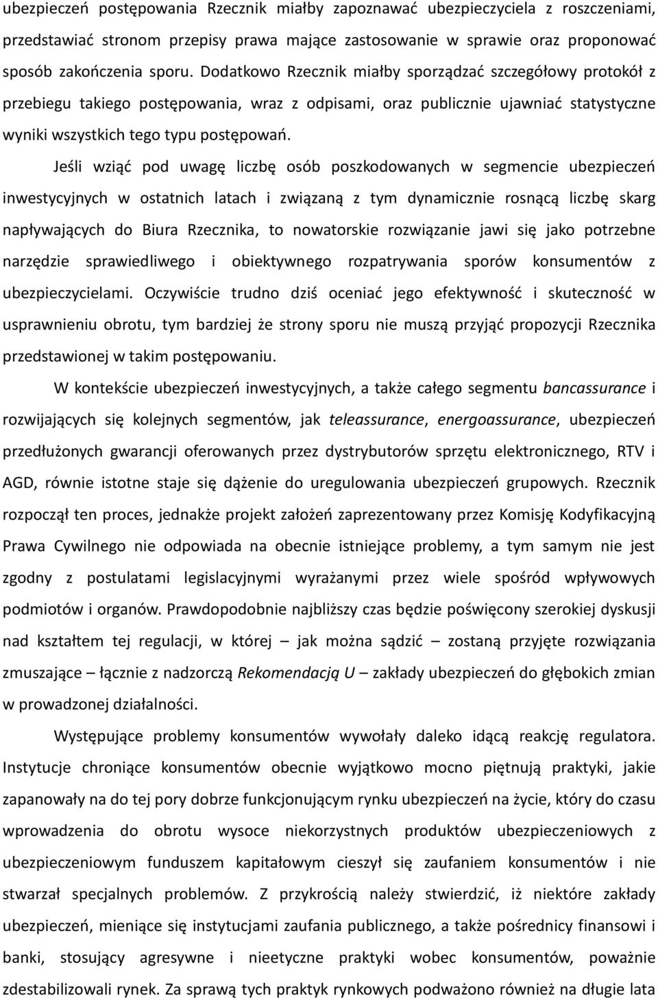 Jeśli wziąć pod uwagę liczbę osób poszkodowanych w segmencie ubezpieczeń inwestycyjnych w ostatnich latach i związaną z tym dynamicznie rosnącą liczbę skarg napływających do Biura Rzecznika, to