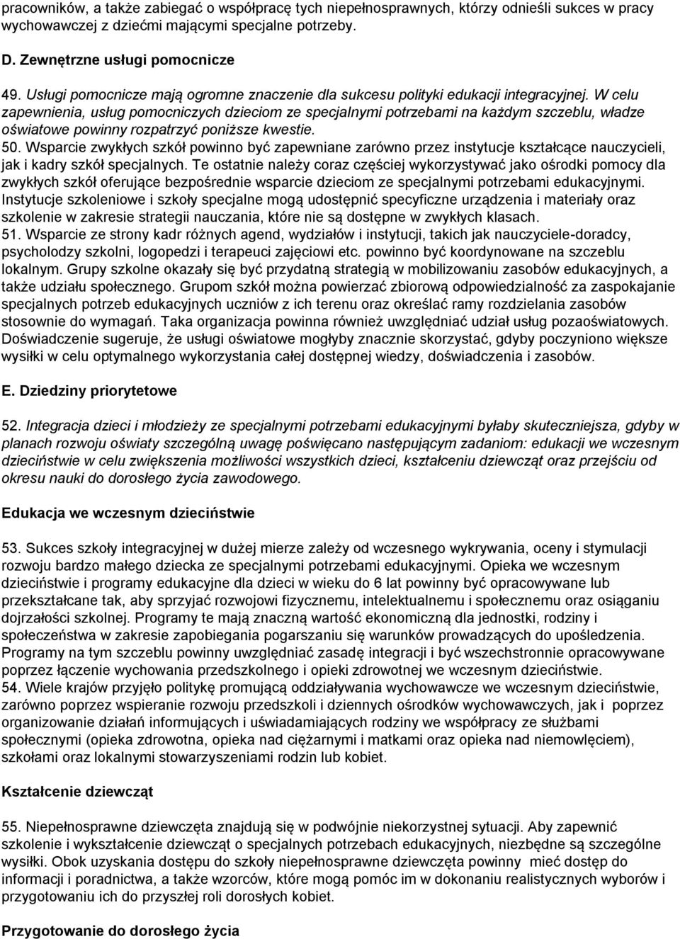 W celu zapewnienia, usług pomocniczych dzieciom ze specjalnymi potrzebami na każdym szczeblu, władze oświatowe powinny rozpatrzyć poniższe kwestie. 50.