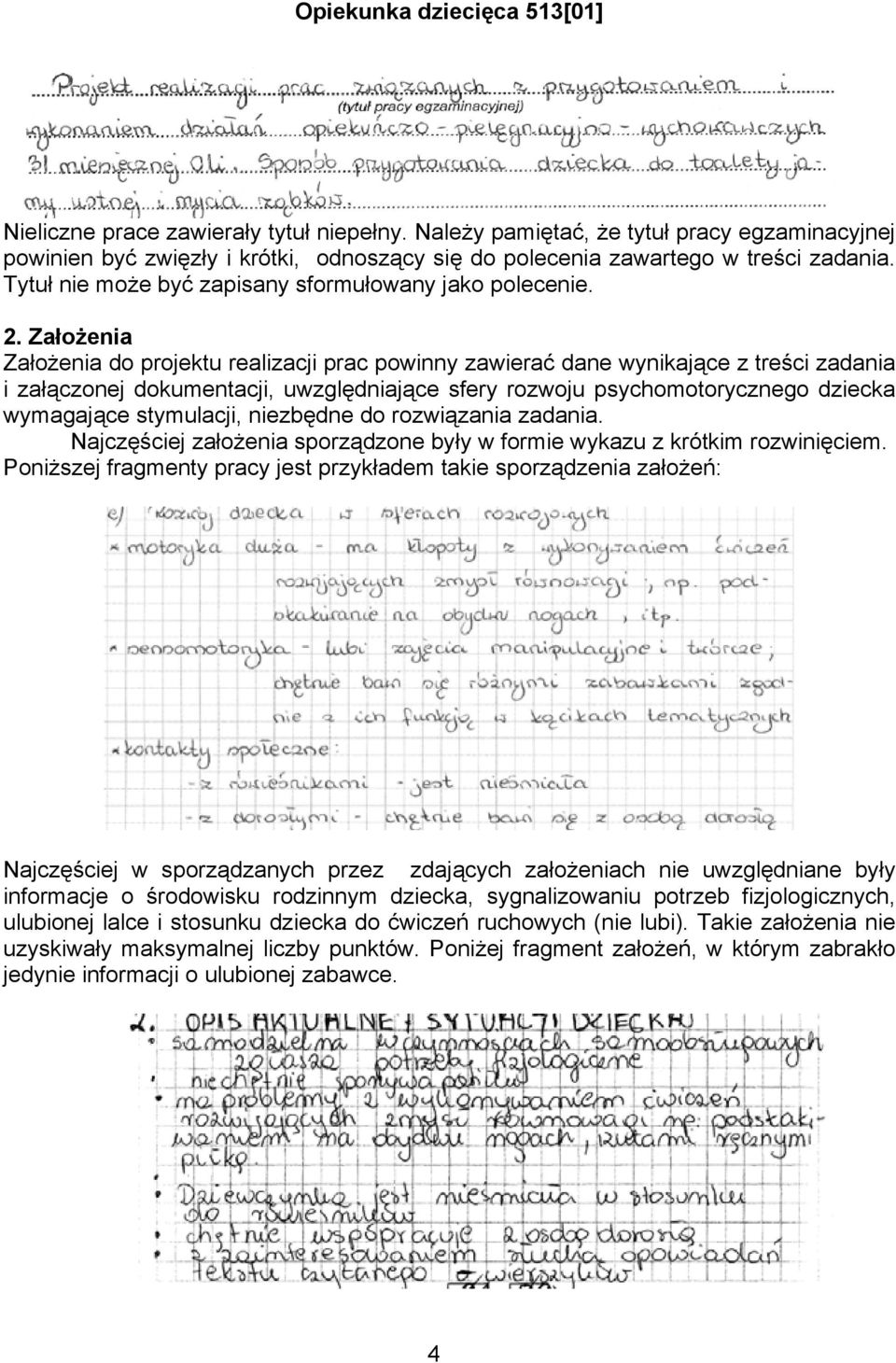 Założenia Założenia do projektu realizacji prac powinny zawierać dane wynikające z treści zadania i załączonej dokumentacji, uwzględniające sfery rozwoju psychomotorycznego dziecka wymagające