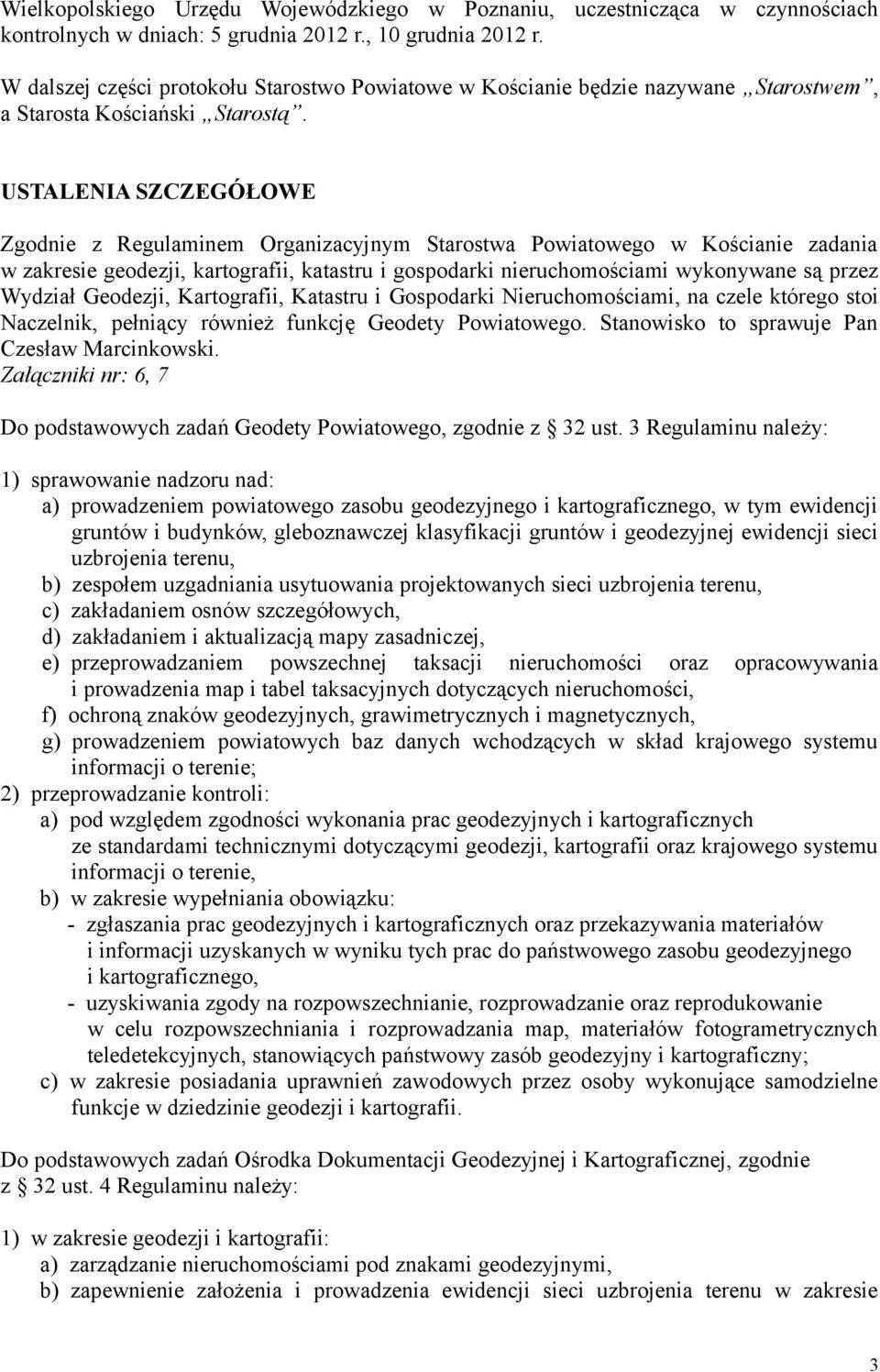 USTALENIA SZCZEGÓŁOWE Zgodnie z Regulaminem Organizacyjnym Starostwa Powiatowego w Kościanie zadania w zakresie geodezji, kartografii, katastru i gospodarki nieruchomościami wykonywane są przez