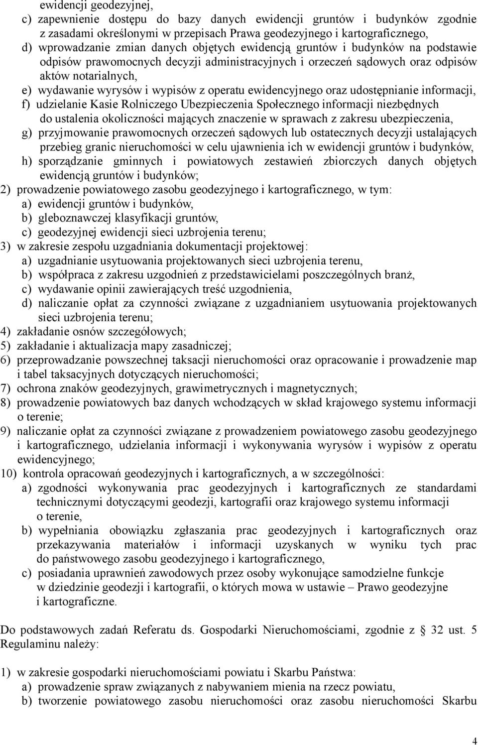 ewidencyjnego oraz udostępnianie informacji, f) udzielanie Kasie Rolniczego Ubezpieczenia Społecznego informacji niezbędnych do ustalenia okoliczności mających znaczenie w sprawach z zakresu