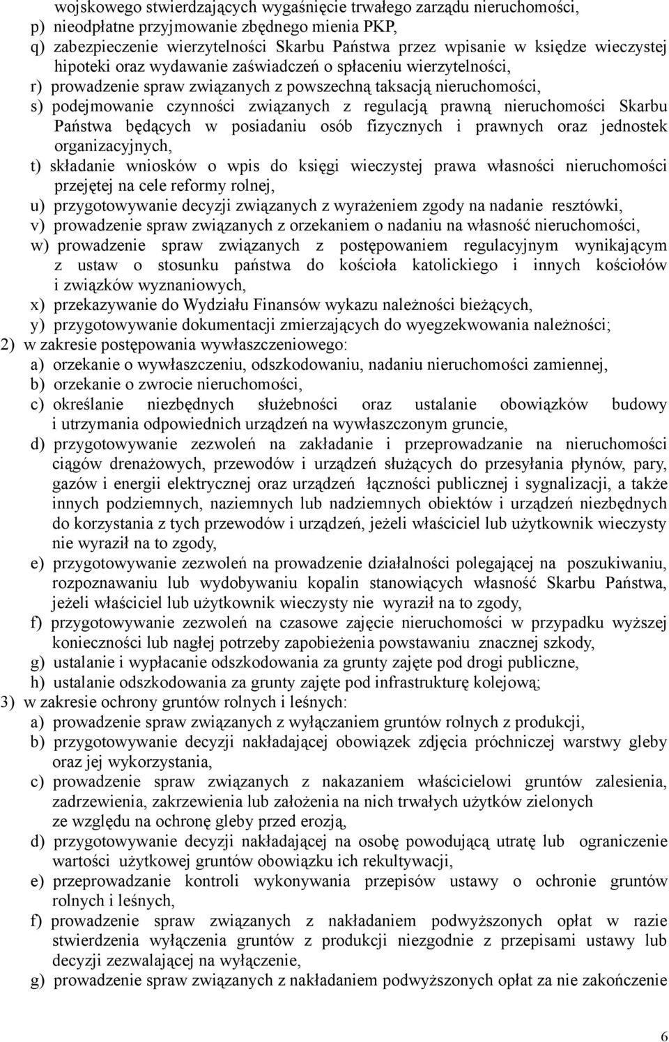 nieruchomości Skarbu Państwa będących w posiadaniu osób fizycznych i prawnych oraz jednostek organizacyjnych, t) składanie wniosków o wpis do księgi wieczystej prawa własności nieruchomości przejętej