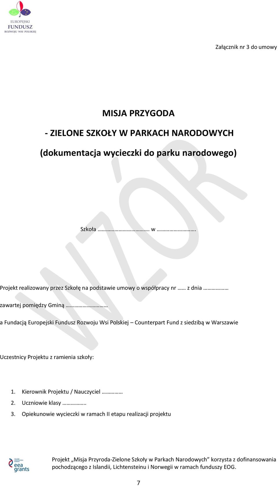 Projekt realizowany przez Szkołę na podstawie umowy o współpracy nr z dnia zawartej pomiędzy Gminą a Fundacją Europejski