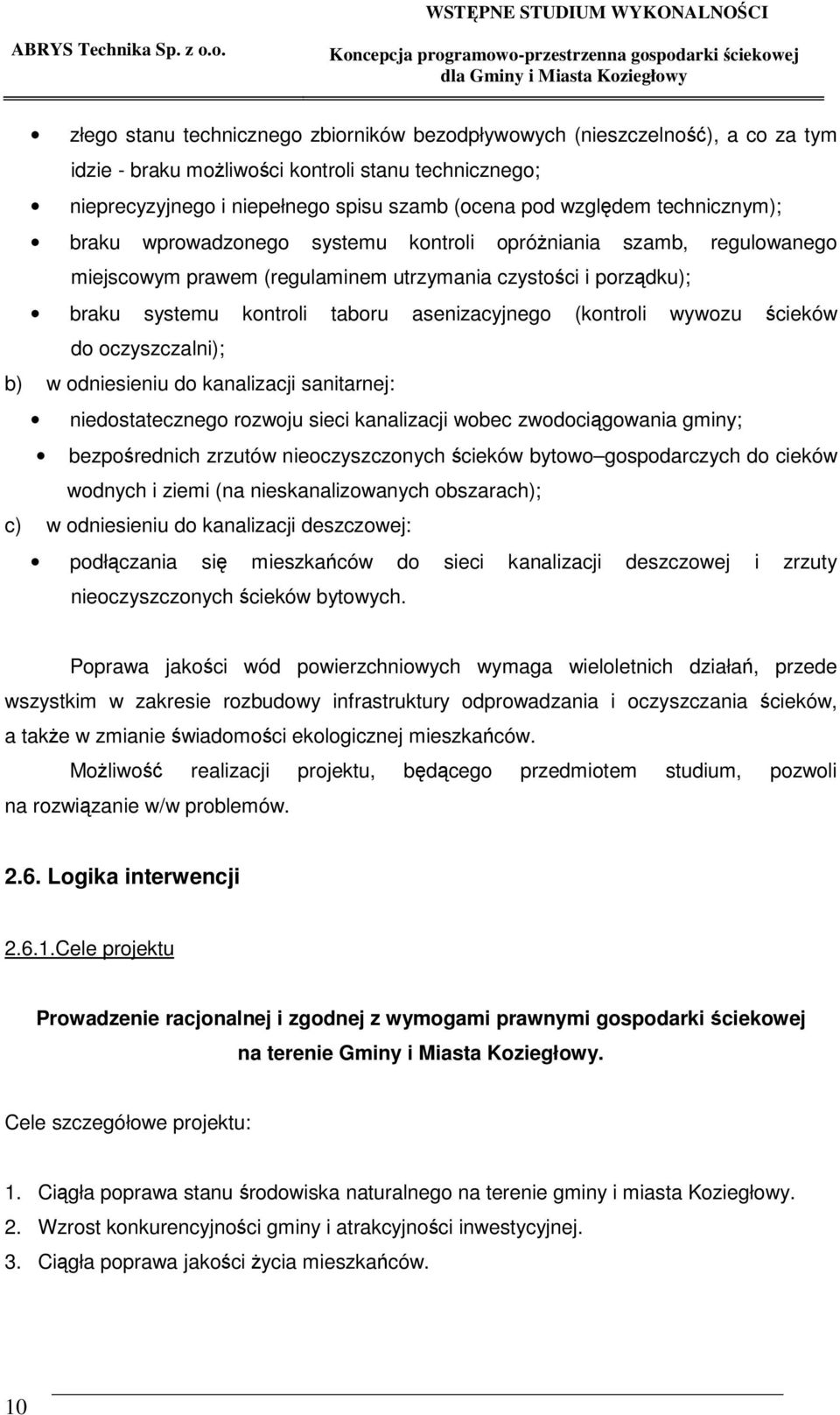 wywozu cieków do oczyszczalni); b) w odniesieniu do kanalizacji sanitarnej: niedostatecznego rozwoju sieci kanalizacji wobec zwodocigowania gminy; bezporednich zrzutów nieoczyszczonych cieków bytowo