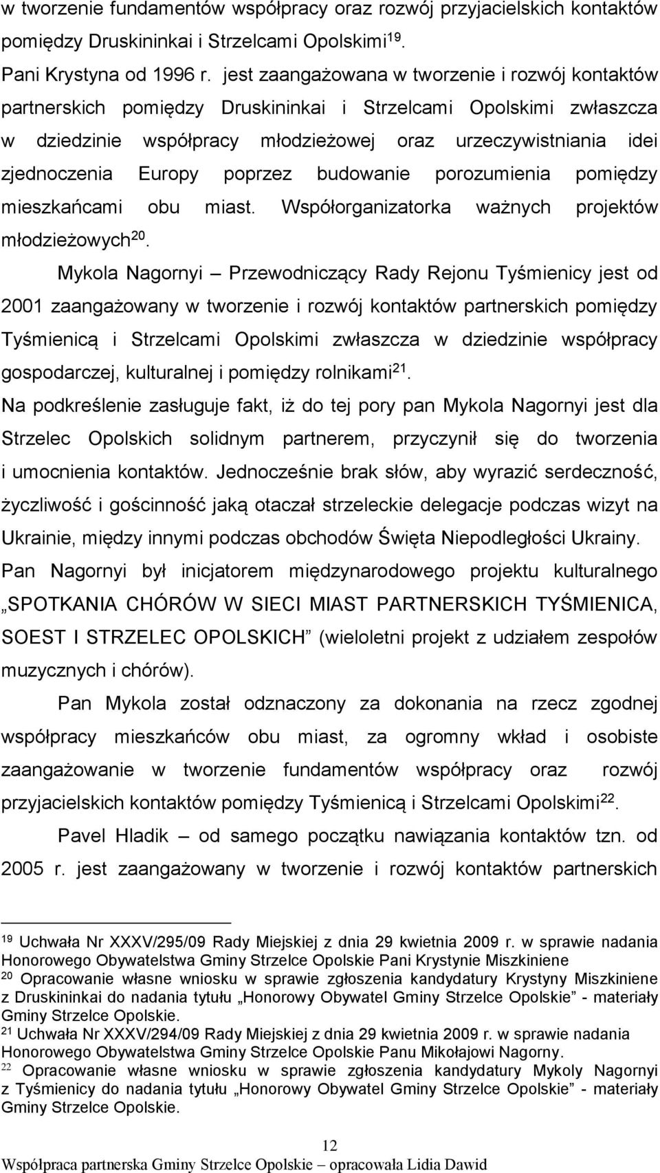 Europy poprzez budowanie porozumienia pomiędzy mieszkańcami obu miast. Współorganizatorka ważnych projektów młodzieżowych 20.