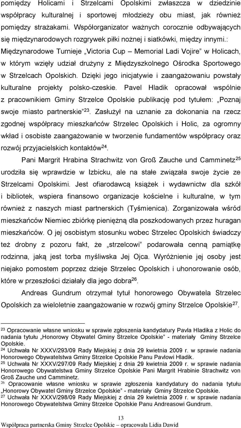 : Międzynarodowe Turnieje Victoria Cup Memorial Ladi Vojire w Holicach, w którym wzięły udział drużyny z Międzyszkolnego Ośrodka Sportowego w Strzelcach Opolskich.