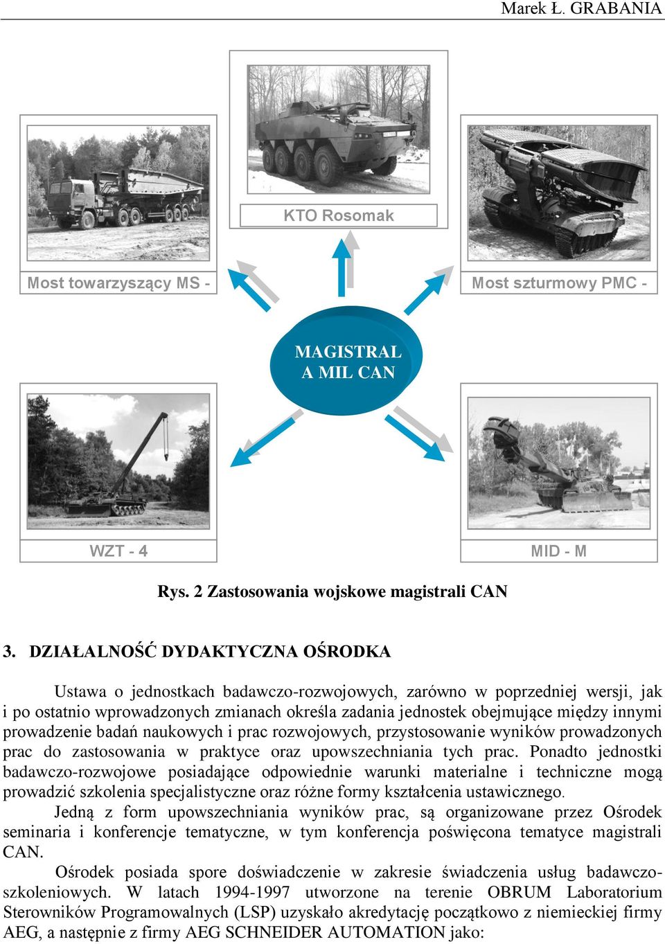 prowadzenie badań naukowych i prac rozwojowych, przystosowanie wyników prowadzonych prac do zastosowania w praktyce oraz upowszechniania tych prac.