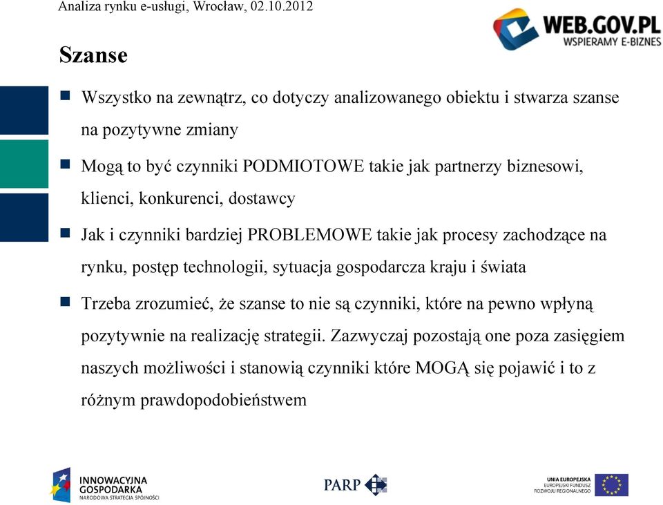 technologii, sytuacja gospodarcza kraju i świata Trzeba zrozumieć, że szanse to nie są czynniki, które na pewno wpłyną pozytywnie na