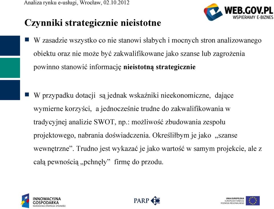 wymierne korzyści, a jednocześnie trudne do zakwalifikowania w tradycyjnej analizie SWOT, np.