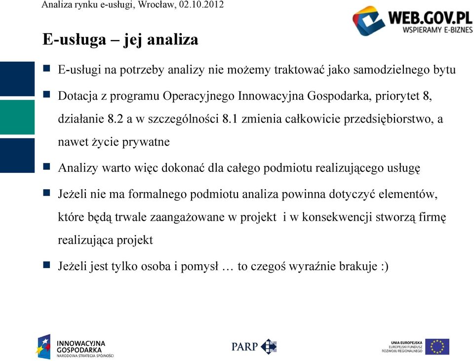 1 zmienia całkowicie przedsiębiorstwo, a nawet życie prywatne Analizy warto więc dokonać dla całego podmiotu realizującego usługę Jeżeli