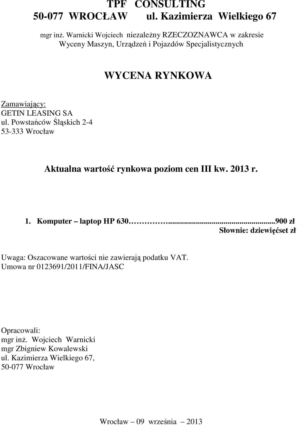 SA ul. Powstańców Śląskich 2-4 53-333 Wrocław Aktualna wartość rynkowa poziom cen III kw. 2013 r. 1. Komputer laptop HP 630.