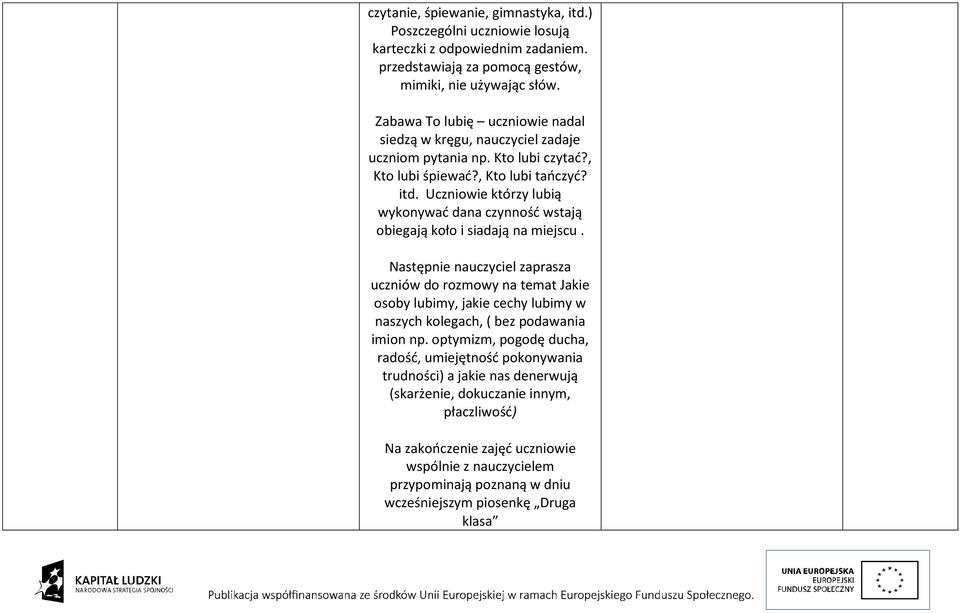 Uczniowie którzy lubią wykonywać dana czynność wstają obiegają koło i siadają na miejscu.