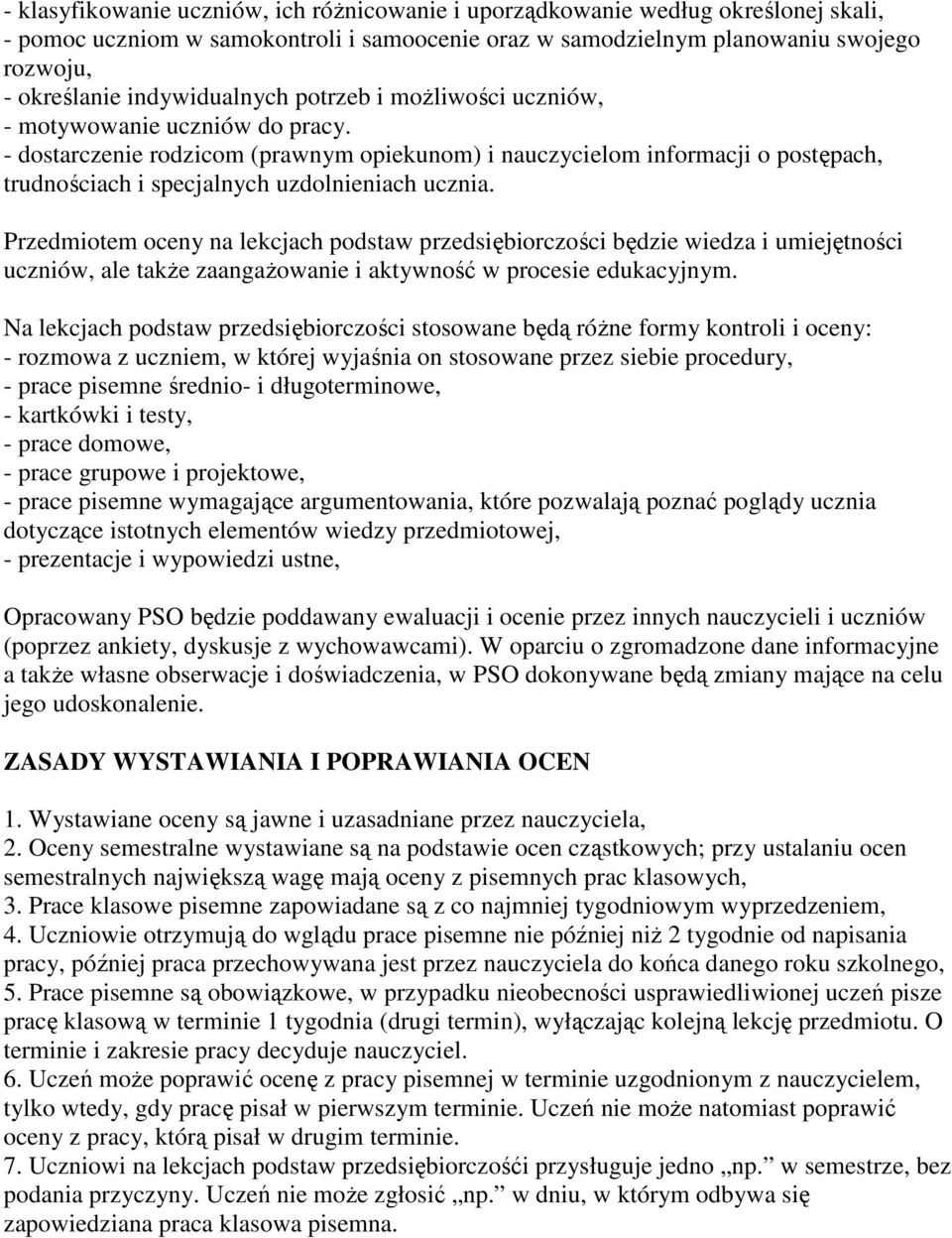 - dostarczenie rodzicom (prawnym opiekunom) i nauczycielom informacji o postępach, trudnościach i specjalnych uzdolnieniach ucznia.