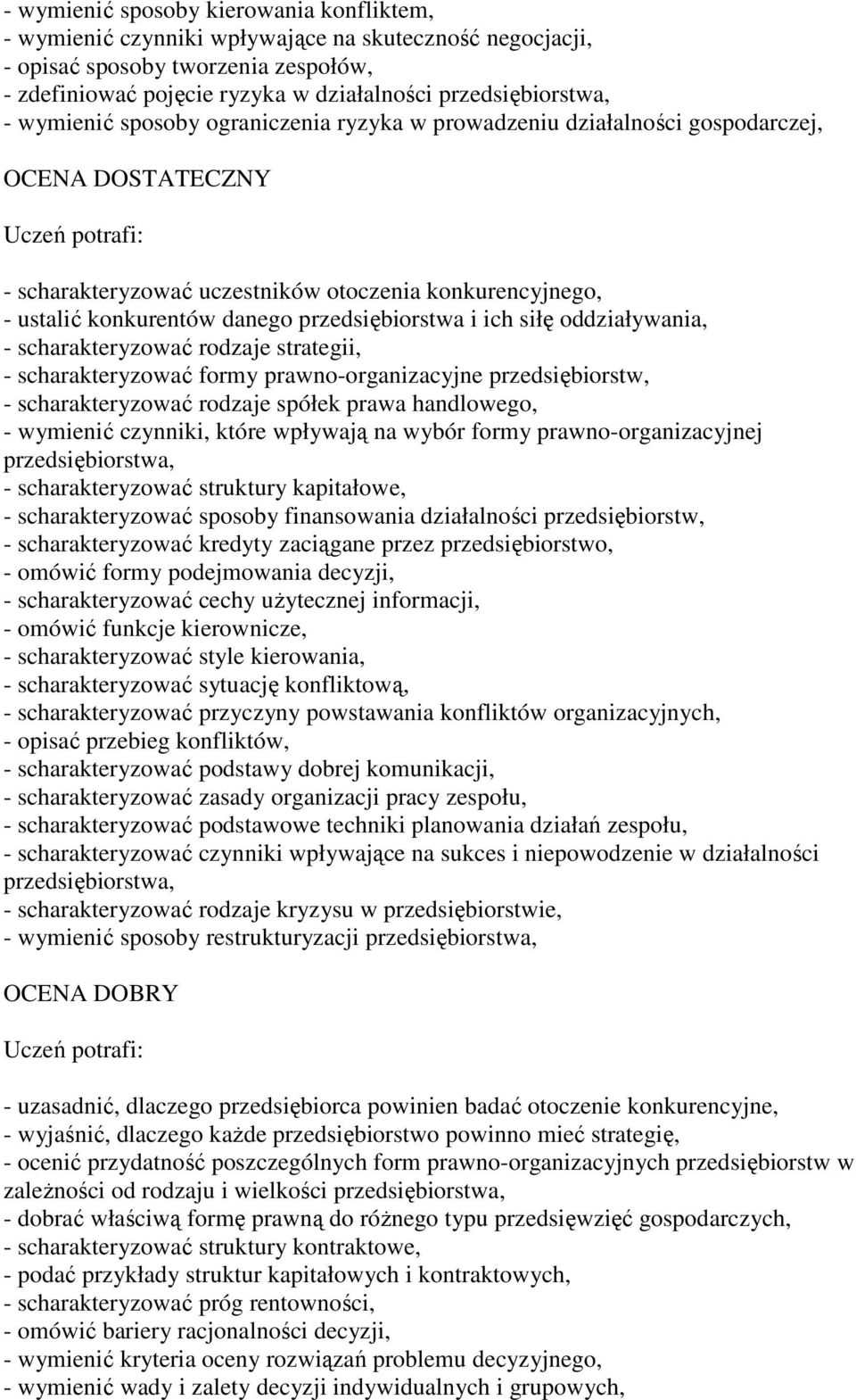 przedsiębiorstwa i ich siłę oddziaływania, - scharakteryzować rodzaje strategii, - scharakteryzować formy prawno-organizacyjne przedsiębiorstw, - scharakteryzować rodzaje spółek prawa handlowego, -