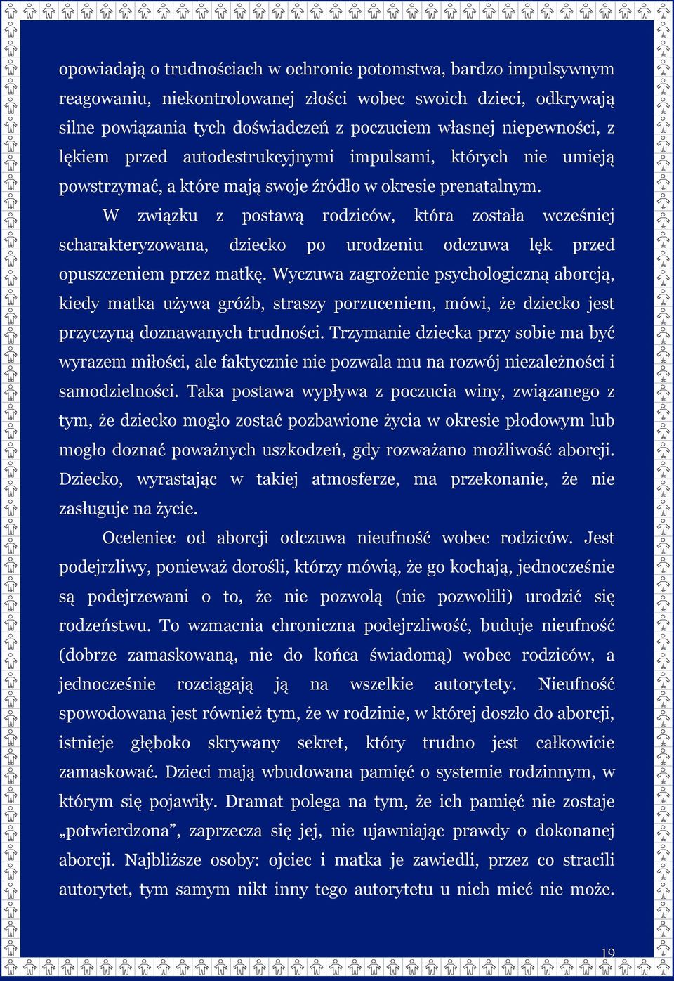 W związku z postawą rodziców, która została wcześniej scharakteryzowana, dziecko po urodzeniu odczuwa lęk przed opuszczeniem przez matkę.