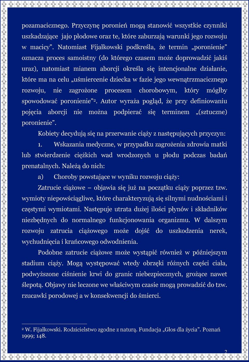 na celu uśmiercenie dziecka w fazie jego wewnątrzmacicznego rozwoju, nie zagrożone procesem chorobowym, który mógłby spowodować poronienie 2.